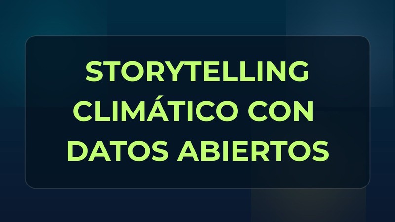 Storytelling climático con datos abiertos sobre tarjeta oscura